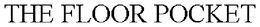 THE FLOOR POCKET trademark