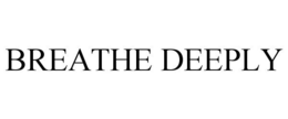 BREATHE DEEPLY trademark