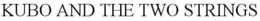 KUBO AND THE TWO STRINGS trademark