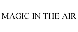 MAGIC IN THE AIR trademark