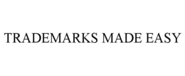 TRADEMARKS MADE EASY trademark