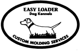 EASY LOADER DOG KENNELS CUSTOM MOLDING SERVICES trademark