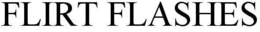 FLIRT FLASHES trademark