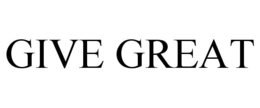 GIVE GREAT trademark