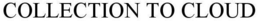 COLLECTION TO CLOUD trademark