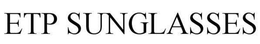 ETP SUNGLASSES trademark