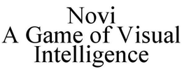 NOVI A GAME OF VISUAL INTELLIGENCE trademark