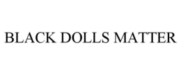 BLACK DOLLS MATTER trademark