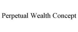 PERPETUAL WEALTH CONCEPT trademark