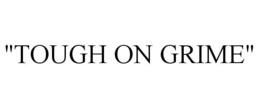 "TOUGH ON GRIME" trademark