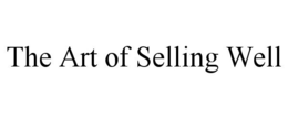 THE ART OF SELLING WELL trademark