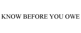 KNOW BEFORE YOU OWE trademark