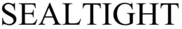 SEALTIGHT trademark