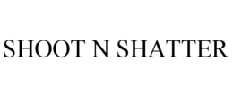 SHOOT N SHATTER trademark