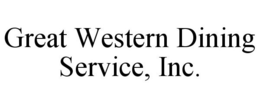 GREAT WESTERN DINING SERVICE, INC. trademark
