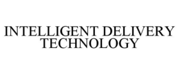 INTELLIGENT DELIVERY TECHNOLOGY trademark