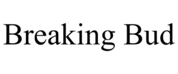 BREAKING BUD trademark