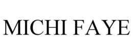 MICHI FAYE trademark