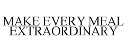 MAKE EVERY MEAL EXTRAORDINARY trademark