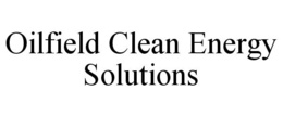 OILFIELD CLEAN ENERGY SOLUTIONS trademark