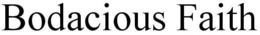 BODACIOUS FAITH trademark