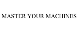 MASTER YOUR MACHINES trademark