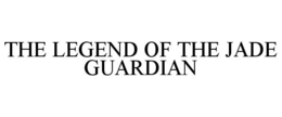 THE LEGEND OF THE JADE GUARDIAN trademark