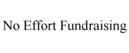 NO EFFORT FUNDRAISING trademark