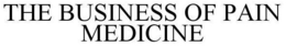 THE BUSINESS OF PAIN MEDICINE trademark