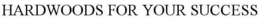 HARDWOODS FOR YOUR SUCCESS trademark