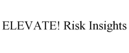 ELEVATE! RISK INSIGHTS trademark