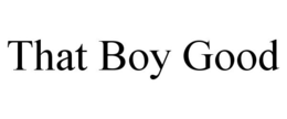 THAT BOY GOOD trademark
