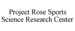 PROJECT ROSE SPORTS SCIENCE RESEARCH CENTER trademark