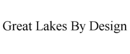 GREAT LAKES BY DESIGN trademark