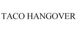 TACO HANGOVER trademark