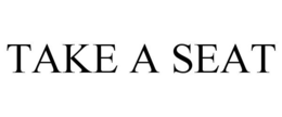 TAKE A SEAT trademark