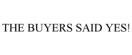 THE BUYERS SAID YES! trademark