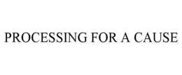 PROCESSING FOR A CAUSE trademark