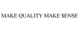 MAKE QUALITY MAKE $ENSE trademark