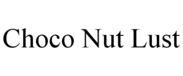 CHOCO NUT LUST trademark