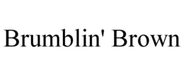 BRUMBLIN' BROWN trademark