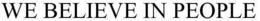 WE BELIEVE IN PEOPLE trademark