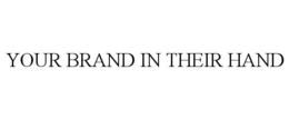 YOUR BRAND IN THEIR HAND trademark