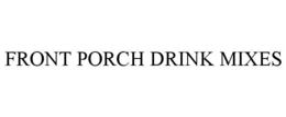 FRONT PORCH DRINK MIXES trademark
