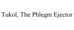 TUKOL, THE PHLEGM EJECTOR trademark