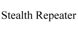 STEALTH REPEATER trademark