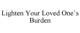 LIGHTEN YOUR LOVED ONE'S BURDEN trademark