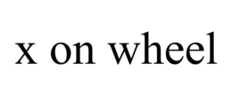 X ON WHEEL trademark