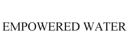 EMPOWERED WATER trademark