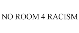 NO ROOM 4 RACISM trademark